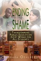 Ending the Shame: Transforming Public Education So It Works for All Students 1434989860 Book Cover