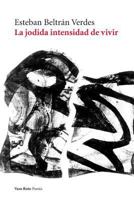 La jodida intensidad de vivir 8494945777 Book Cover