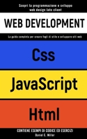 Web Development: Scopri la programmazione e sviluppo web design lato client. CSS, JAVASCRIPT, HTML: la guida completa per creare fogli B08T7T6MBF Book Cover