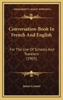 Conversation-Book In French And English: For The Use Of Schools And Travelers 1165424266 Book Cover