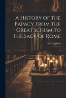 A History of the Papacy From the Great Schism to the Sack of Rome: 4 1021508497 Book Cover