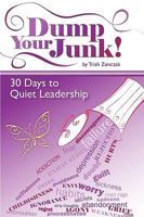 Dump Your Junk!: 30 Days to Quiet Leadership 1449050484 Book Cover