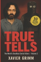 TRUE TELLS :The World's Deadliest Serial Killer Volume-2 (TRUE TELLS Worlds' Deadliest serial Killer) B0F4JQG9W2 Book Cover