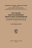 Zur Frage Der Zulassigkeit Arztlicher Experimente: Unter Besonderer Berucksichtigung Der Fur Die Heilbehandlung Entwickelten Grundsatze 3662406608 Book Cover