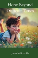 Hope Beyond Difficult Times B0H6YLBM5Q Book Cover