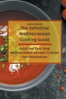The Definitive Mediterranean Cooking Guide: Quick And Easy Soup Mediterranean Recipes To Boost Your Metabolism B09CC9CDX1 Book Cover