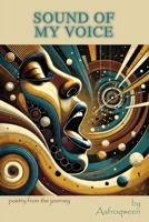 Sound of My Voice : Poetry from the Journey 1956225005 Book Cover