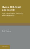 Byron, Hobhouse and Foscolo;: New documents in the history of a collaboration, 110762925X Book Cover