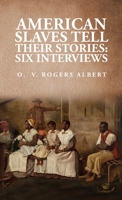 American Slaves Tell Their Stories: : Six Interviews: Six Interviews: Six Interviews By: Octavia V. Rogers Albert 1639237429 Book Cover