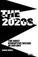 The 2020s: The Most Disruptive Decade in History Book 1 0990563596 Book Cover