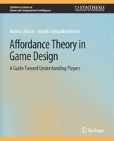 Affordance Theory in Game Design: A Guide Toward Understanding Players 3031009959 Book Cover