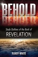 Behold: Study Outlines of the Book of Revelation 1945774126 Book Cover