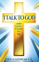 I Talk to God: and God talks to me 1923197037 Book Cover