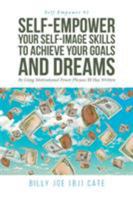 Self-Empower Your Self-Image Skills To Achieve Your Goals and Dreams; By Using Motivational Power Phrases BJ Has Written 1643007181 Book Cover