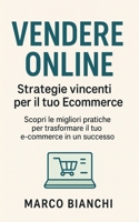 Vendere Online: Strategie Vincenti per il Tuo Ecommerce: Scopri le migliori pratiche per trasformare il tuo e-commerce in un successo (Italian Edition) B0FH42HW33 Book Cover