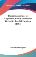 Theses Inaugurales De Virginibus, Bonus Mulier Sive De Mulieribus Vel Uxoribus (1754) 1166200906 Book Cover