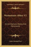 Westminster Abbey V2: Its Architecture, History And Monuments 1163245844 Book Cover