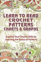 Learn to Read Crochet Patterns, Charts, and Graphs: Expand Your Crochet Skills by Learning the Basics of Patterns 1548438200 Book Cover