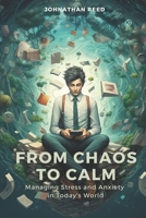 From Chaos to Calm: Managing Stress and Anxiety in Today's World B0C9SDLP4B Book Cover