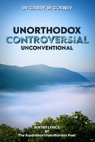 Unorthodox - Controversial - Unconventional: Poetry Lyrics 1923493299 Book Cover