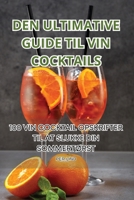 Den Ultimative Guide Til Vin Cocktails (Danish Edition) 1835648401 Book Cover