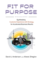 Fit for Purpose 5th Anniversary Edition: Synthesizing Customer Experience with Strategy for Accelerated Business Results 1960442023 Book Cover