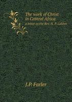 The Work of Christ in Central Africa a Letter to the REV. H. P. Liddon 5518723016 Book Cover