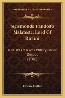 Sigismondo Pandolfo Malatesta, Lord Of Rimini: A Study Of A XV Century Italian Despot 1015951449 Book Cover