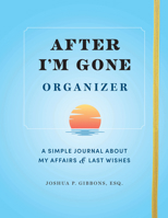 After I'm Gone Organizer: A Simple Planner & Affairs Journal of Important Information About My Belongings and Last Wishes 1728271002 Book Cover