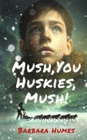 Mush, You Huskies, Mush! B0FLTGKQ3L Book Cover