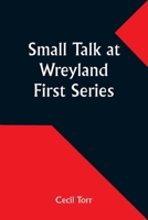 Small Talk at Wreyland. First Series 9357958703 Book Cover