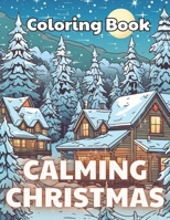 Calming Christmas Coloring Book: High Quality +100 beautiful desings for all ages, A lot of Fun B0CQJH6WCS Book Cover