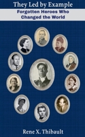 They Led by Example: Forgotten Heroes Who Changed the World B0GW7BKH5T Book Cover