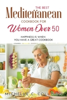 The Best Mediterranean Cookbook for Women Over 50: Happiness is When You Have a Great Cookbook 1008913731 Book Cover