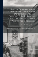Manuel Grammatical À L'usage Des Compositeurs Typographes, Ou, Les Difficultés De La Langue Francaise Réduites À Leur Plus Simple Expression ...... 1274431344 Book Cover