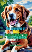 The Language of Dogs: Understanding Your Furry Companion: Useful Tips B0DWSWZ15N Book Cover