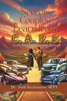 Secrets Couples Learn from C.A.R.S.: The Proven Transformational Guide for Couples to Heal, Communicate, and Rebuild Stronger Relationships B0FBK6R6D5 Book Cover