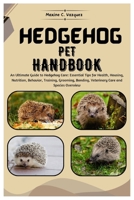 Hedgehog Pet Handbook: An Ultimate Guide to Hedgehog Care: Essential Tips for Health, Housing, Nutrition, Behavior Training, Grooming, Bondin B0CVS5T3C9 Book Cover
