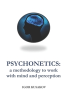 Psychonetics: a methodology to work with mind and perception 0995223815 Book Cover