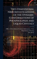 Two-Dimensional NMR Investigations of the Dynamic Conformations of Phospholipids and Liquid Crystals 1025157869 Book Cover