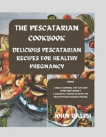 THE PESCATARIAN COOKBOOK: DELICIOUS PESCATARIAN RECIPES FOR A HEALTHY PREGNANCY B0CRVTKLJQ Book Cover