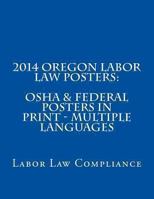 2014 Oregon Labor Law Posters: OSHA & Federal Posters in Print - Multiple Languages 1493609238 Book Cover
