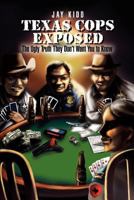 Texas Cops Exposed: The Ugly Truth They Don't Want You to Know 1465367306 Book Cover