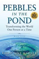 Pebbles in the Pond (Wave Five): Transforming the World... One Person at a Time 1945252006 Book Cover