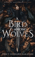 A Bird Among Wolves (Ashes of Akkavara) B0GQT7MPT6 Book Cover