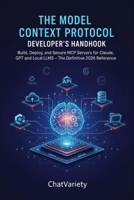 The Model Context Protocol Developer's Handbook: Build, Deploy, and Secure MCP Servers for Claude, GPT, and Local LLMs — The Definitive 2026 Reference B0H1SNZLJ8 Book Cover