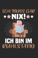 Ich Muss Gar Nix! Ich Bin Im Ruhestand: Din A5 Kariert (Karos) Heft  Für Rentner Rentnerin Pensionär | Notizbuch Tagebuch Planer Ruhestand Pension | ... Altersrente Notebook (German Edition) 1656088940 Book Cover
