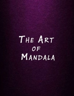 The Art of Mandala: An Adult Coloring Book Featuring 50 of the World’s Most Beautiful Mandalas for Stress Relief and Relaxation B08NX2NSLG Book Cover