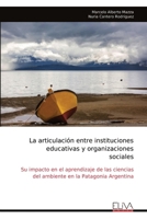 La articulación entre instituciones educativas y organizaciones sociales: Su impacto en el aprendizaje de las ciencias del ambiente en la Patagonia Argentina (Spanish Edition) 1636486746 Book Cover