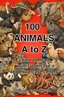 100 Animals A to Z: Learn to Read with Uppercase and Lowercase Letters (Teacher Oliver Collection) B0GH7P6PQ8 Book Cover